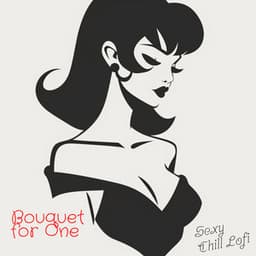 Bouquet for One - Sexy Chill Lofi