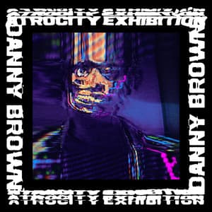 Atrocity Exhibition - Danny Brown