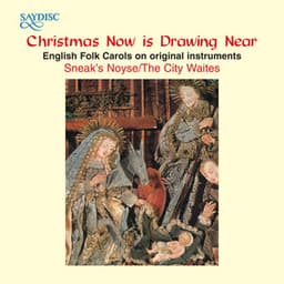 "Christmas Now Is Drawing Near" English Folk Carols on Original Instruments - Sneak's Noyse