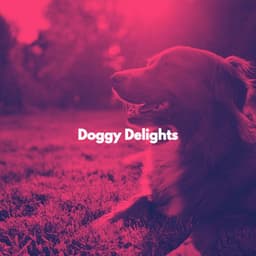 Doggy Delights - Songs for Dogs to Sleep To