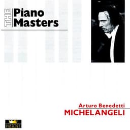 The Piano Masters: Arturo Benedetti Michelangeli - Arturo Benedetti Michelangeli