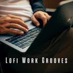 Lofi Work Grooves: Chill Vibes for Productive Days - Lofi Beats for Work