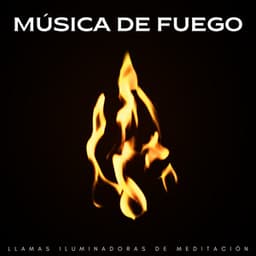 Música De Fuego: Llamas Iluminadoras De Meditación - Sonidos De Fuego