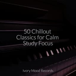 50 Chillout Classics for Calm Study Focus - Instrumental Jazz Música Ambiental