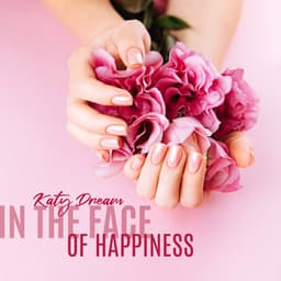 In the Face of Happiness - Katy Dream