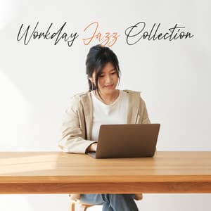 Workday Jazz Collection: Instrumental Motivational Jazz in the Office and at Home, Music Background for Working - Smooth Jazz Creator