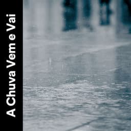 A Chuva Vem e Vai - Chuva Pra Dormir