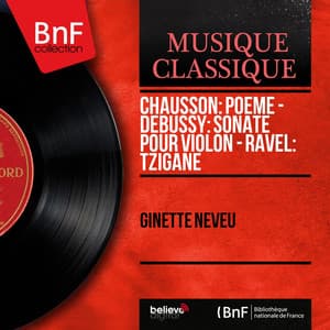 Chausson: Poème - Debussy: Sonate pour violon - Ravel: Tzigane - Ginette Neveu