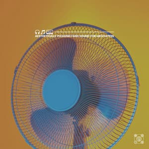Aesthetically Pleasing Fans Sound for Meditation - Fan Sounds For Sleep