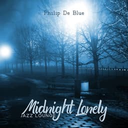 Midnight Lonely Jazz Lounge: Cool Instrumenta Music for Relax - Philip De Blue