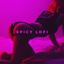 Spicy Lofi: Sexy Bedroom Mix, Sensual Background Beats, Sexual Chill - Sexy Chillout Music Cafe