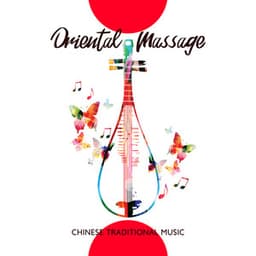 Chinese Traditional Music: Oriental Massage Spa Music Zen, Natural Relaxing Music & Chillout for Chinese Herbal Medicine, Indian Head Massage - Spiritual Music Collection
