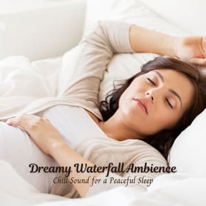 Dreamy Waterfall Ambience: Chill Sound for a Peaceful Sleep - Waterfall Sounds