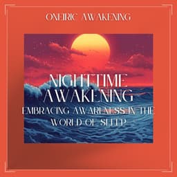 Nighttime Awakening: Embracing Awareness in the World of Sleep - Oneiric Awakening