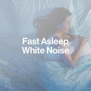 Fast Asleep White Noise - Best Noise