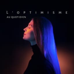 L'optimisme au quotidien: Attirez la santé et la longévité, Abordez chaque jour avec le sourire, Profitez des petites joies - Musique Douce Academy