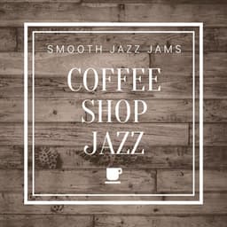 Coffee Shop Jazz - Smooth Jazz Jams