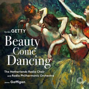 Gordon Getty: Beauty Come Dancing - Gordon Getty