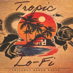 Tropic Lo-Fi - Chillout Beach Beats