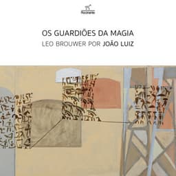Os guardiões da magia - Leo Brouwer