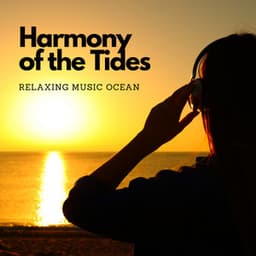 Harmony of the Tides: Relaxing Music Ocean - Ocean Sounds Collection