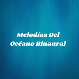 Melodías Del Océano Binaural - Latidos Binaurales Puros