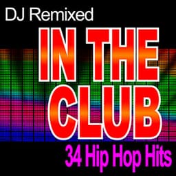 In the Club – 34 Hip Hop Hits – DJ Remixed - DJ Remixed