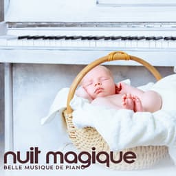 Nuit magique: Belle musique de piano pour bébés, Berceuses pour dormir, Moments de tranquillité, Mélange doux et paisible - Piano musique académie pour bébé