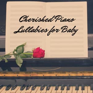 Cherished Piano Lullabies for Baby - Peaceful Piano Lullabies
