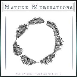 Nature Meditations: Native American Flute Music for Oneness - Native American Flute
