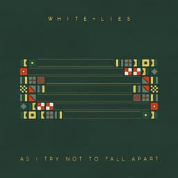 As I Try Not To Fall Apart - White Lies