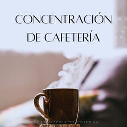 Concentración De Cafetería: Productividad De Jazz - Cafe Chillout Jazz