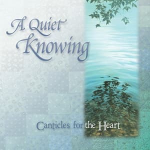 A Quiet Knowing - Canticles for the Heart - Jeff Johnson