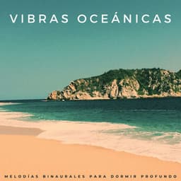 Vibras Oceánicas: Melodías Binaurales Para Dormir Profundo - Olas del océano para un sueño profundo