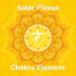 Solar Plexus Chakra Element: Ignite Your Inner Fire and Unleash Your Full Potential - Chakra Frequencies