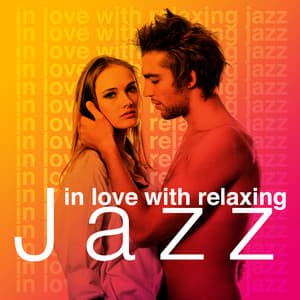 In Love with Relaxing Jazz - Instrumental Jazz Love Songs