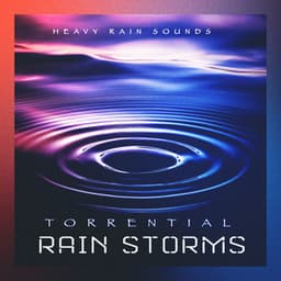 Torrential Rain Storms - Heavy Rain Sounds
