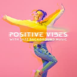 Positive Vibes with Jazz Background Music - Take a Moment and Be Free - Waiting Room Background Music Ensemble