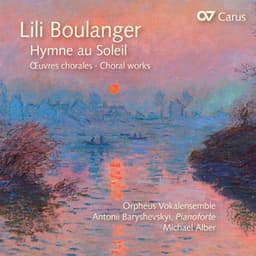 Lili Boulanger: Hymne au Soleil. Chorwerke - Lili Boulanger