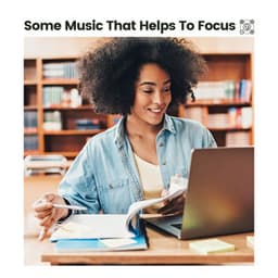 Some Music That Helps to Focus - Work Playlist