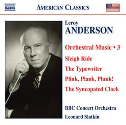 Anderson, L.: Orchestral Music, Vol. 3 - Sleigh Ride / The Typewriter / Plink, Plank, Plunk! / The Syncopated Clock - Leroy Anderson