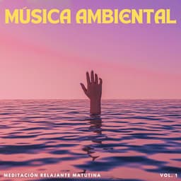 Música Ambiental: Meditación Relajante Matutina - Frecuencias