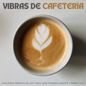 Vibras De Cafetería: Canciones Serenas De Lofi Para Leer Tranquilamente Y Beber Café - Café ChillHop