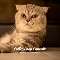 Coffee Shop Catwalk: Smooth Jazz Grooves - Breakfast Lounge Music