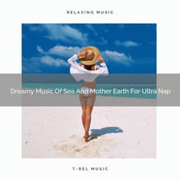 Dreamy Music Of Sea And Mother Earth For Ultra Nap - Calm Sea Sounds
