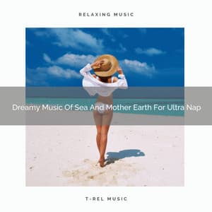 Dreamy Music Of Sea And Mother Earth For Ultra Nap - Calm Sea Sounds
