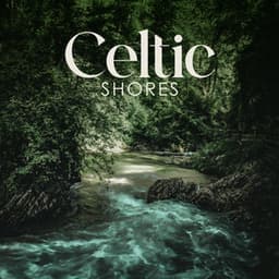 Celtic Shores: A Beautiful Journey to Restful Sleep, Celtic Harp and Water - Celtic Chillout Relaxation Academy