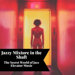 Jazzy Mixture in the Shaft: The Secret World of Jazz Elevator Music - Smooth Jazz Instrumental Band