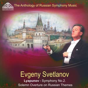 Lyapunov: Symphony No. 2, Solemn Overture on Russian Themes - Sergei Lyapunov