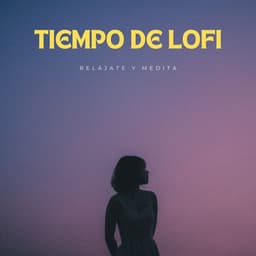 Tiempo De Lofi: Relájate Y Medita - Lofi Meditation